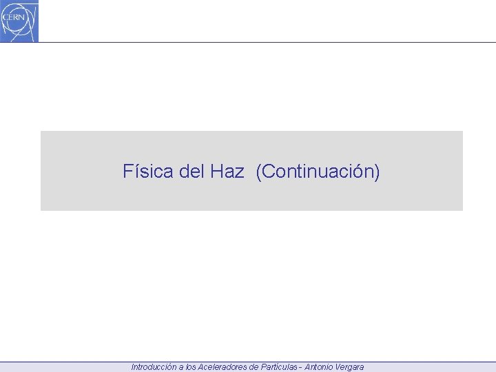 Física del Haz (Continuación) Introducción a los Aceleradores de Partículas - Antonio Vergara 