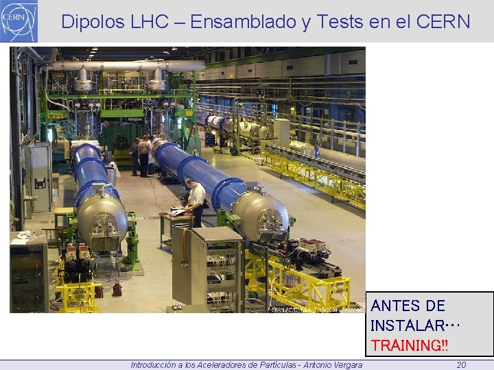 Dipolos LHC – Ensamblado y Tests en el CERN ANTES DE INSTALAR… TRAINING!! Introducción