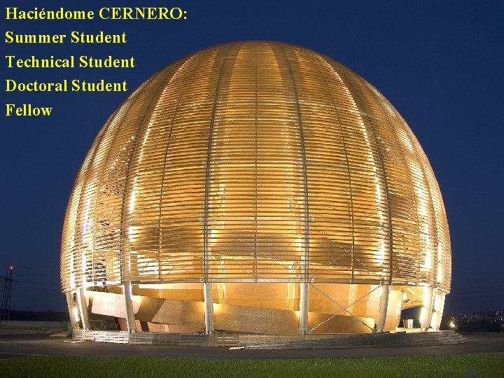 Haciéndome CERNERO: Summer Student Technical Student Doctoral Student Fellow Introducción a los Aceleradores de