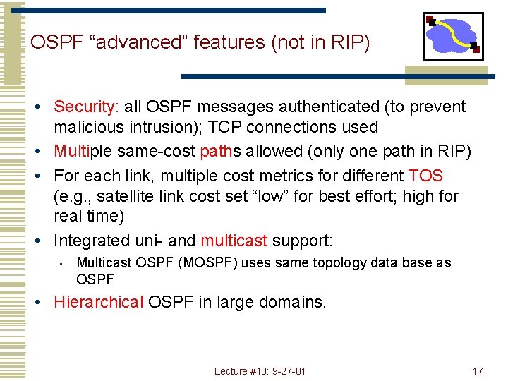 OSPF “advanced” features (not in RIP) • Security: all OSPF messages authenticated (to prevent