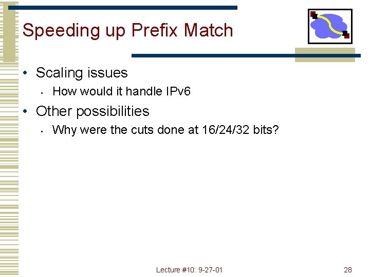 Speeding up Prefix Match • Scaling issues • How would it handle IPv 6