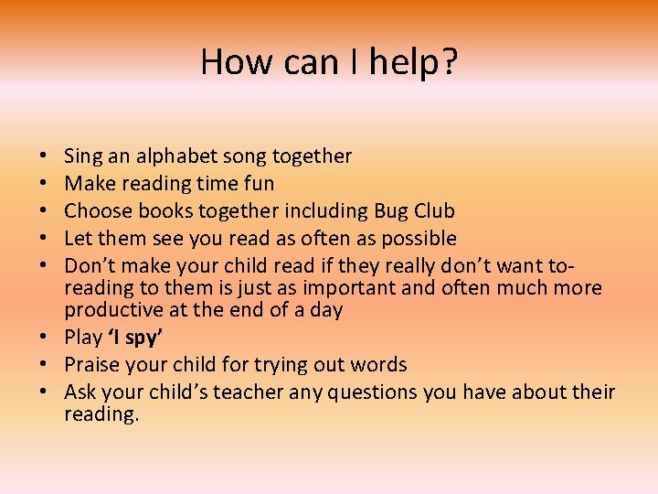 How can I help? Sing an alphabet song together Make reading time fun Choose How can I help? Sing an alphabet song together Make reading time fun Choose