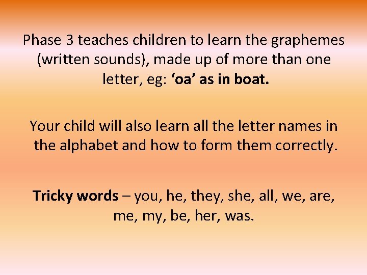 Phase 3 teaches children to learn the graphemes (written sounds), made up of more Phase 3 teaches children to learn the graphemes (written sounds), made up of more