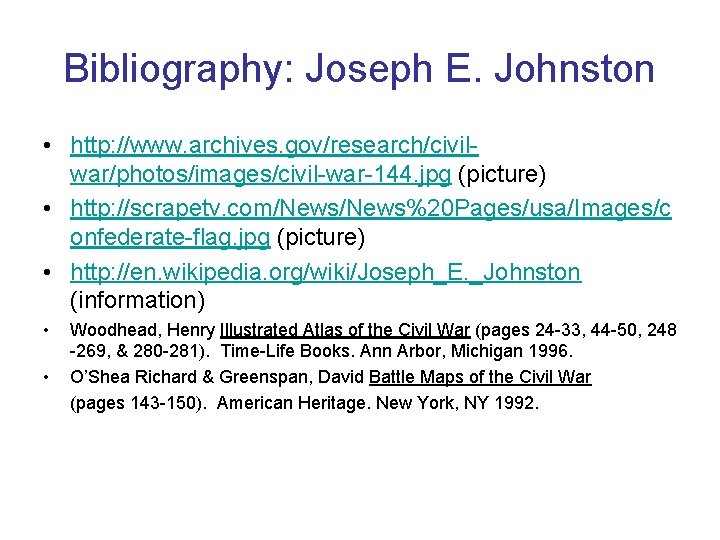 Bibliography: Joseph E. Johnston • http: //www. archives. gov/research/civilwar/photos/images/civil-war-144. jpg (picture) • http: //scrapetv.