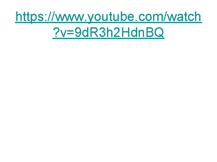https: //www. youtube. com/watch ? v=9 d. R 3 h 2 Hdn. BQ https: //www. youtube. com/watch ? v=9 d. R 3 h 2 Hdn. BQ