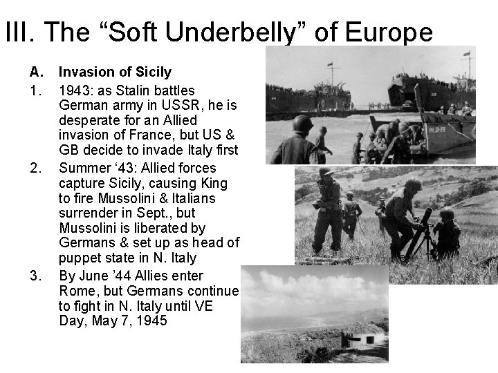 III. The “Soft Underbelly” of Europe A. 1. 2. 3. Invasion of Sicily 1943: