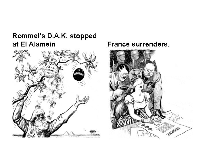 Rommel’s D. A. K. stopped at El Alamein France surrenders. 