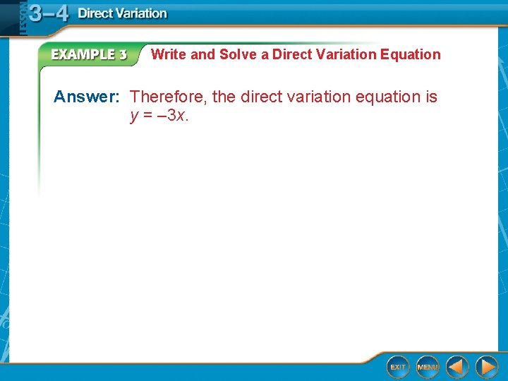 Write and Solve a Direct Variation Equation Answer: Therefore, the direct variation equation is