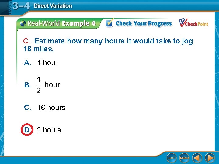 C. Estimate how many hours it would take to jog 16 miles. A. 1