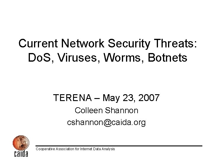 Current Network Security Threats: Do. S, Viruses, Worms, Botnets TERENA – May 23, 2007