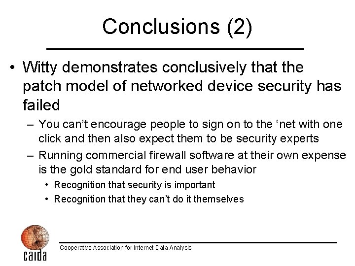 Conclusions (2) • Witty demonstrates conclusively that the patch model of networked device security