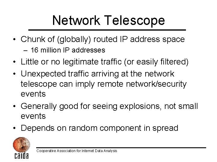 Network Telescope • Chunk of (globally) routed IP address space – 16 million IP