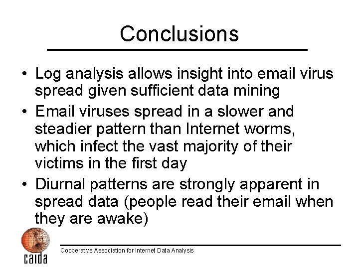 Conclusions • Log analysis allows insight into email virus spread given sufficient data mining
