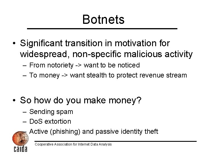 Botnets • Significant transition in motivation for widespread, non-specific malicious activity – From notoriety