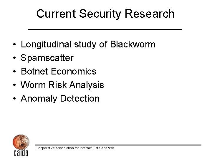 Current Security Research • • • Longitudinal study of Blackworm Spamscatter Botnet Economics Worm