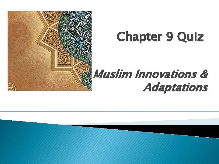 Chapter 9 Quiz Muslim Innovations & Adaptations 