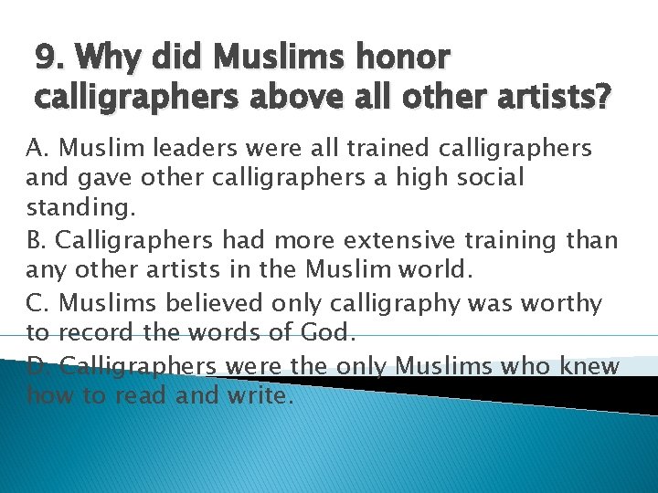 9. Why did Muslims honor calligraphers above all other artists? A. Muslim leaders were