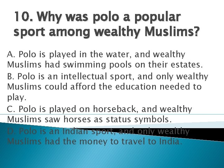 10. Why was polo a popular sport among wealthy Muslims? A. Polo is played