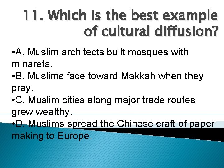 11. Which is the best example of cultural diffusion? • A. Muslim architects built