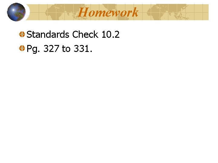Homework Standards Check 10. 2 Pg. 327 to 331. Homework Standards Check 10. 2 Pg. 327 to 331.