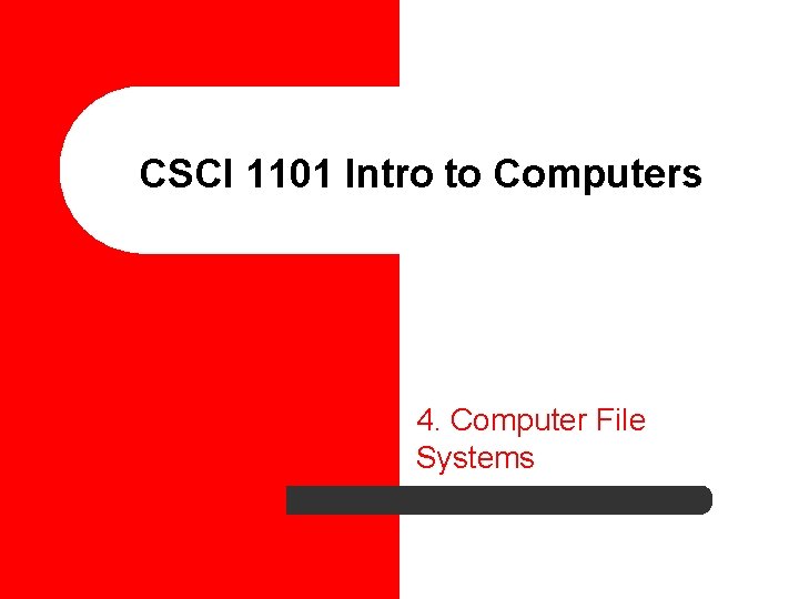 CSCI 1101 Intro to Computers 4. Computer File Systems 