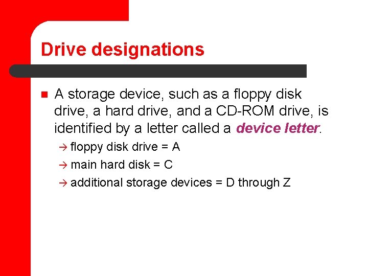 Drive designations n A storage device, such as a floppy disk drive, a hard