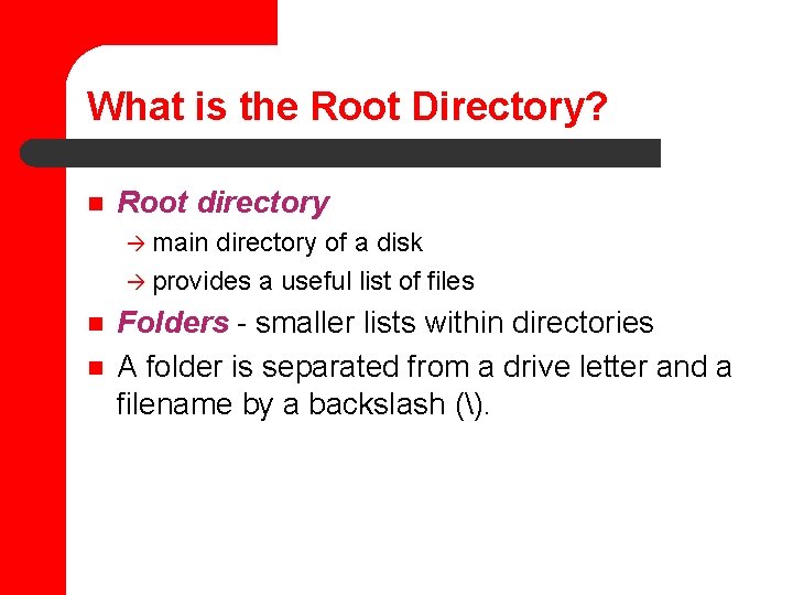 What is the Root Directory? n Root directory à main directory of a disk
