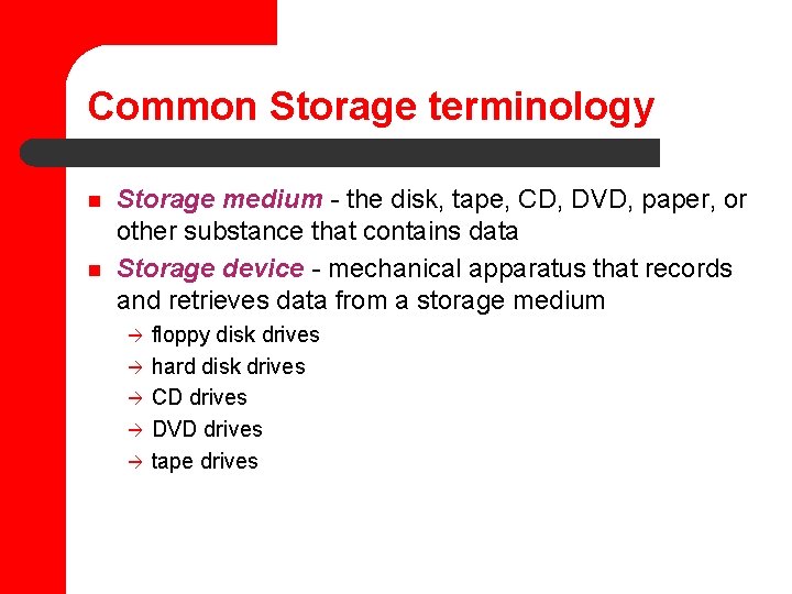 Common Storage terminology n n Storage medium - the disk, tape, CD, DVD, paper,