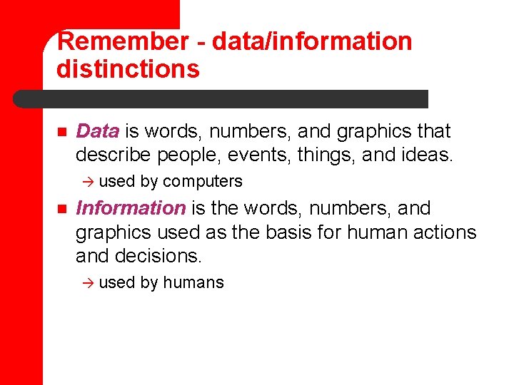 Remember - data/information distinctions n Data is words, numbers, and graphics that describe people,