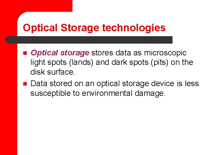 Optical Storage technologies n n Optical storage stores data as microscopic light spots (lands)