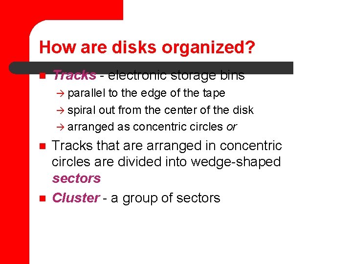 How are disks organized? n Tracks - electronic storage bins à parallel to the