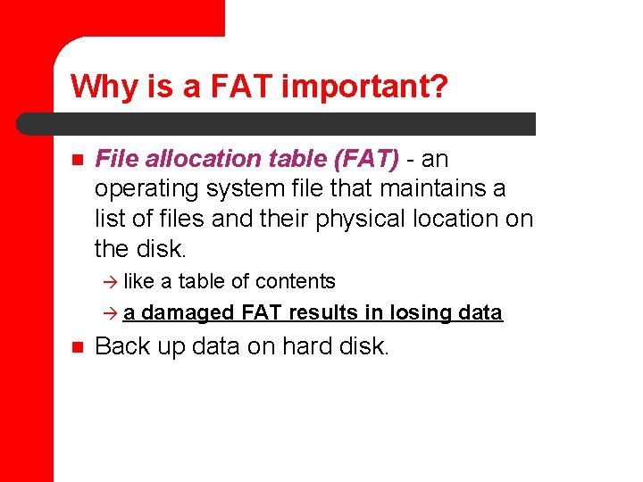 Why is a FAT important? n File allocation table (FAT) - an operating system