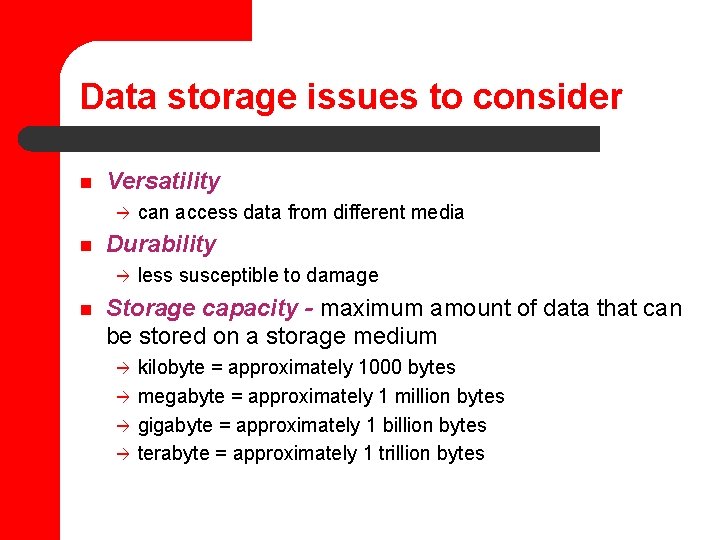 Data storage issues to consider n Versatility à n Durability à n can access