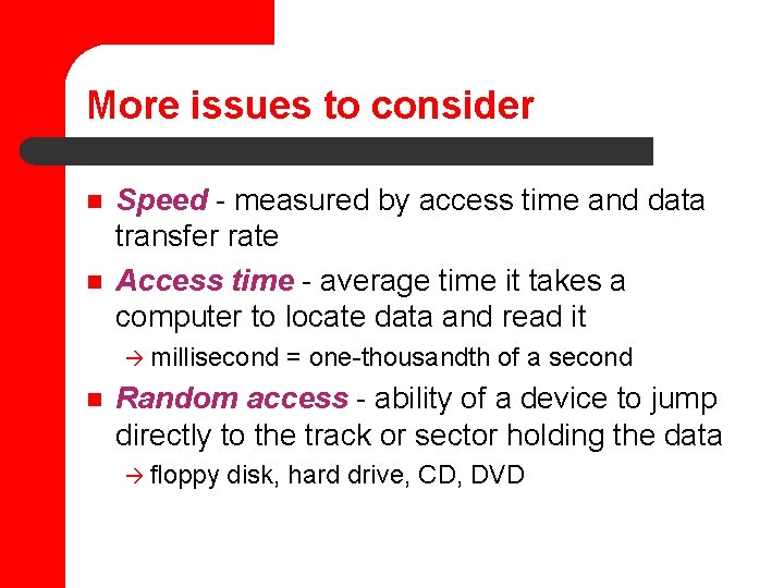 More issues to consider n n Speed - measured by access time and data