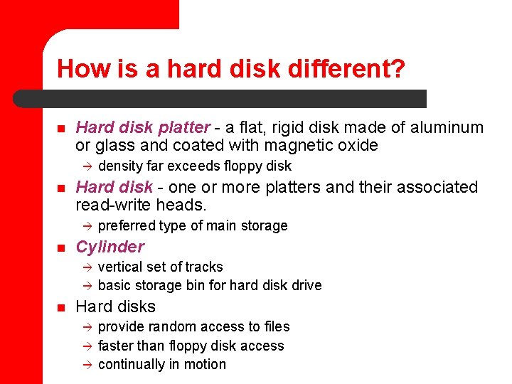 How is a hard disk different? n Hard disk platter - a flat, rigid