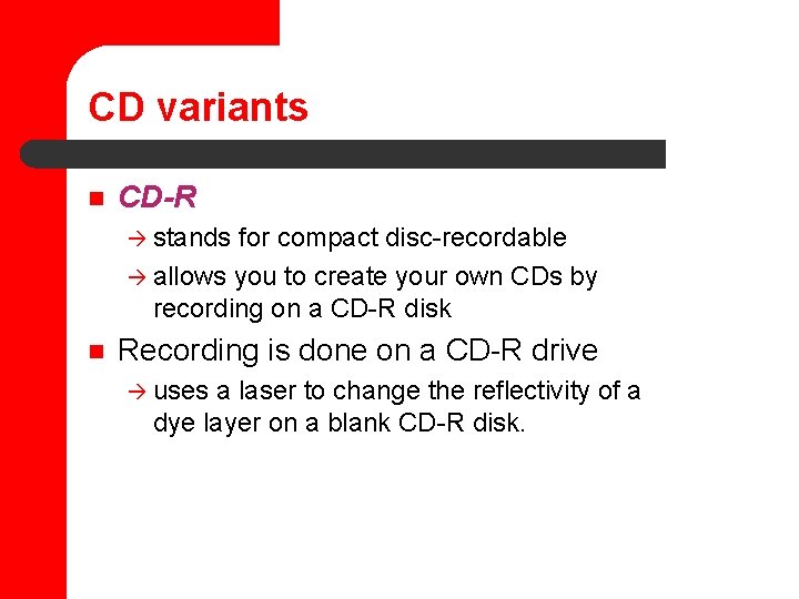 CD variants n CD-R à stands for compact disc-recordable à allows you to create