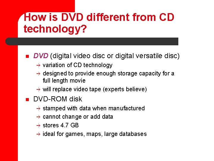 How is DVD different from CD technology? n DVD (digital video disc or digital