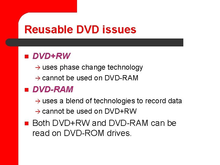 Reusable DVD issues n DVD+RW à uses phase change technology à cannot be used