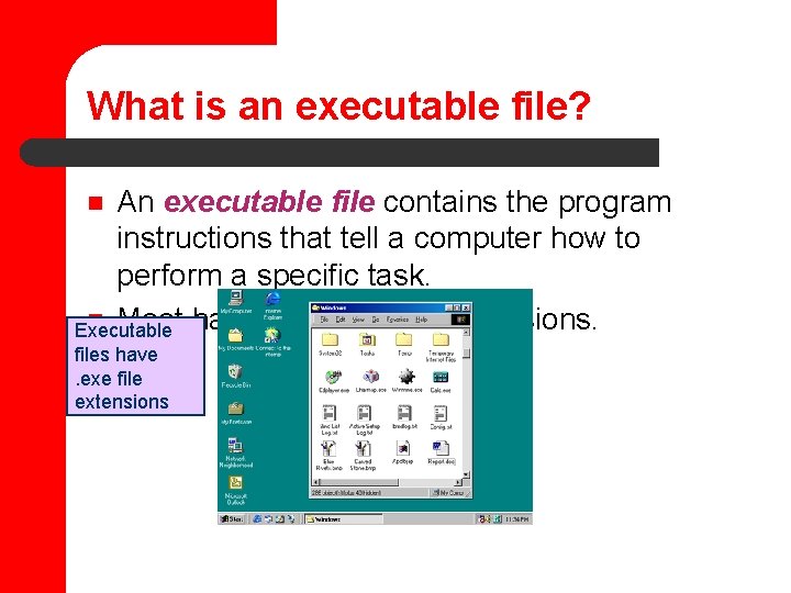 What is an executable file? An executable file contains the program instructions that tell