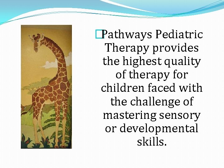 �Pathways Pediatric Therapy provides the highest quality of therapy for children faced with the
