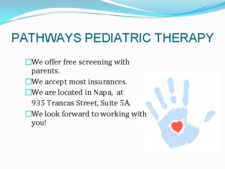 PATHWAYS PEDIATRIC THERAPY �We offer free screening with parents. �We accept most insurances. �We