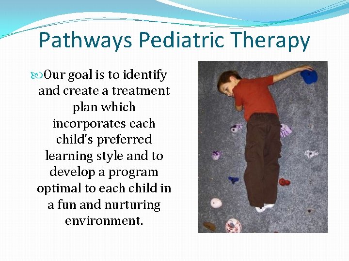 Pathways Pediatric Therapy Our goal is to identify and create a treatment plan which