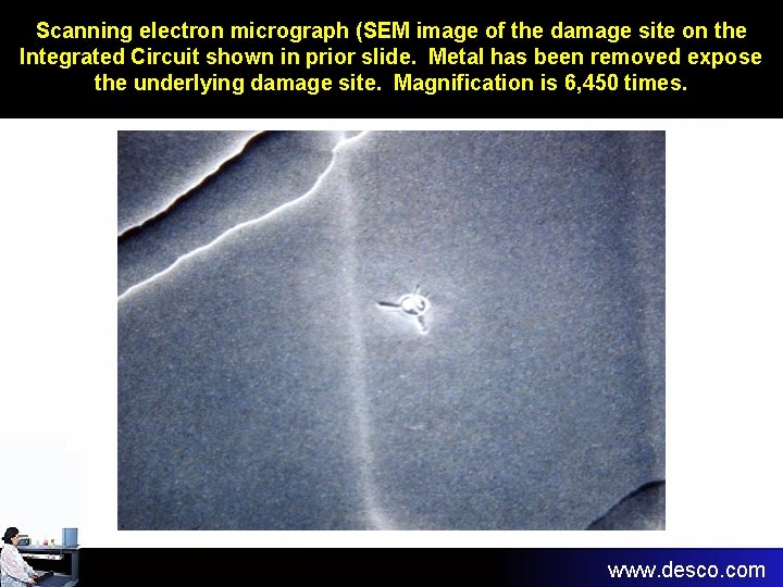 Scanning electron micrograph (SEM image of the damage site on the Integrated Circuit shown Scanning electron micrograph (SEM image of the damage site on the Integrated Circuit shown
