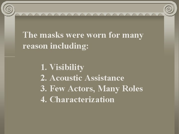 The masks were worn for many reason including: 1. Visibility 2. Acoustic Assistance 3.