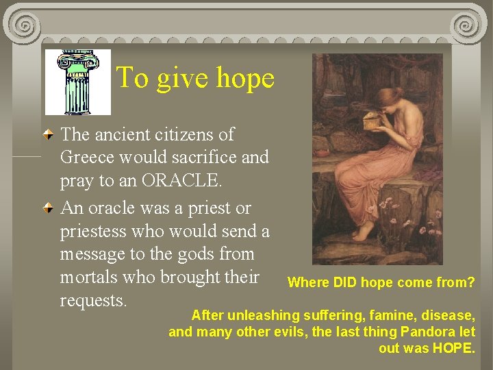 To give hope The ancient citizens of Greece would sacrifice and pray to an