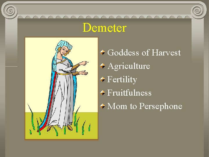 Demeter Goddess of Harvest Agriculture Fertility Fruitfulness Mom to Persephone 
