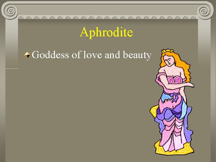 Aphrodite Goddess of love and beauty 