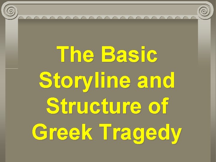 The Basic Storyline and Structure of Greek Tragedy 
