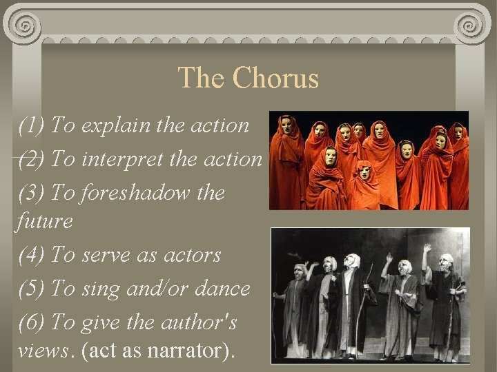 The Chorus (1) To explain the action (2) To interpret the action (3) To