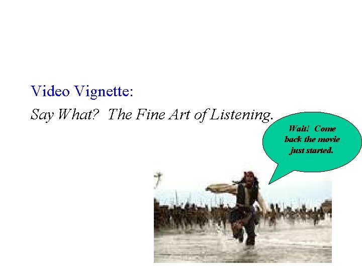 Video Vignette: Say What? The Fine Art of Listening. Wait! Come back the movie